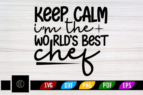 Download Keep Calm I’m the World’s Best Chef Svg - Chef svg Collection